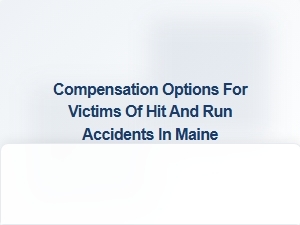 Understanding Compensation Options After a Hit and Run in Maine