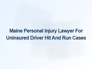 Seeking Compensation After a Hit and Run by an Uninsured Driver in Maine
