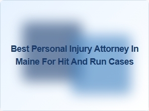 Top Personal Injury Attorney in Maine for Hit and Run Cases