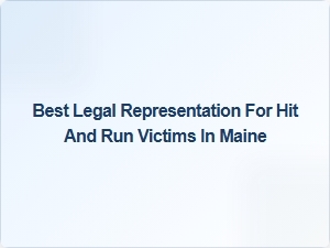 Best Legal Help for Hit and Run Victims in Maine