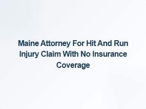 Maine Attorney Specializing in Hit and Run Injury Claims Without Insurance