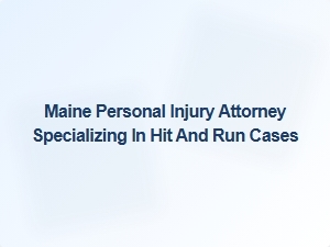 Maine Attorney Specializing in Hit and Run Injury Claims