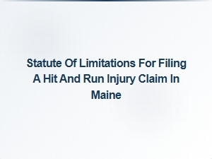 Statute of Limitations for Hit and Run Injury Claims in Maine