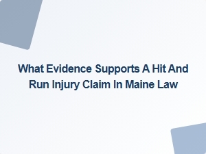 What Evidence Supports a Hit and Run Injury Claim in Maine?